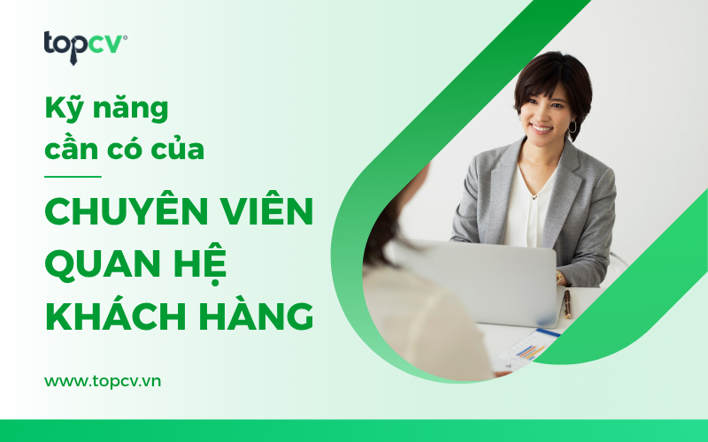 Chuyên viên quan hệ khách hàng cần những kỹ năng gì?